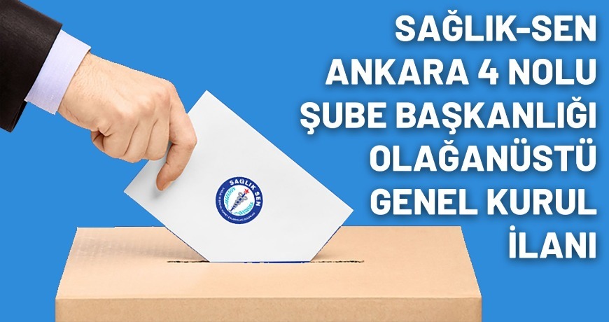 Sağlık-Sen Ankara 4 Nolu Şube Başkanlığı Olağanüstü Genel Kurul İlanı