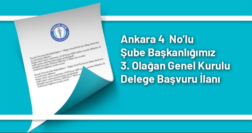 Ankara 4 No’lu (AÇSHB) Şube Başkanlığımız 3.Olağan Genel Kurulu Delege Başvuru İlanı